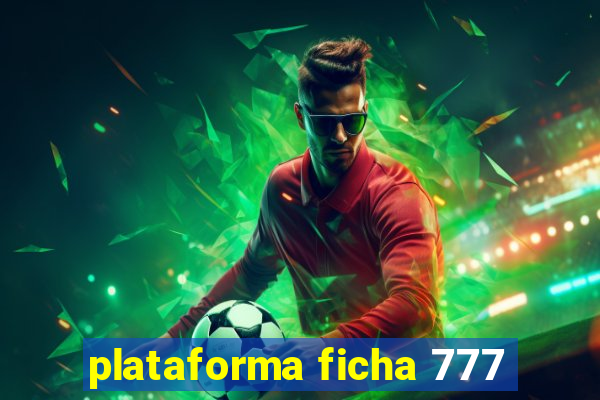 plataforma ficha 777